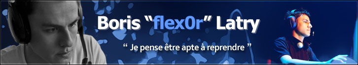 Boris "flex0r" Latry de retour ? http://www.vakarm.net/news/read/flex0r-Je-pense-etre-apte-a-reprendre/4637